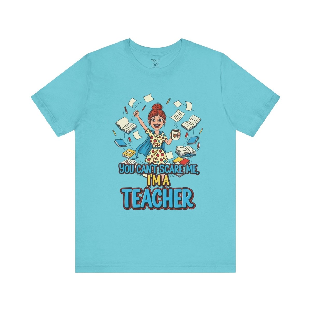 "You Can't Scare Me, I'm a Teacher" CW - 3 Teacher Humor Short Sleeve Tee, Funny Teacher Shirt, Gift for Educators, Back to School Tee, Teacher Appreciation Day - AI Tee Hero