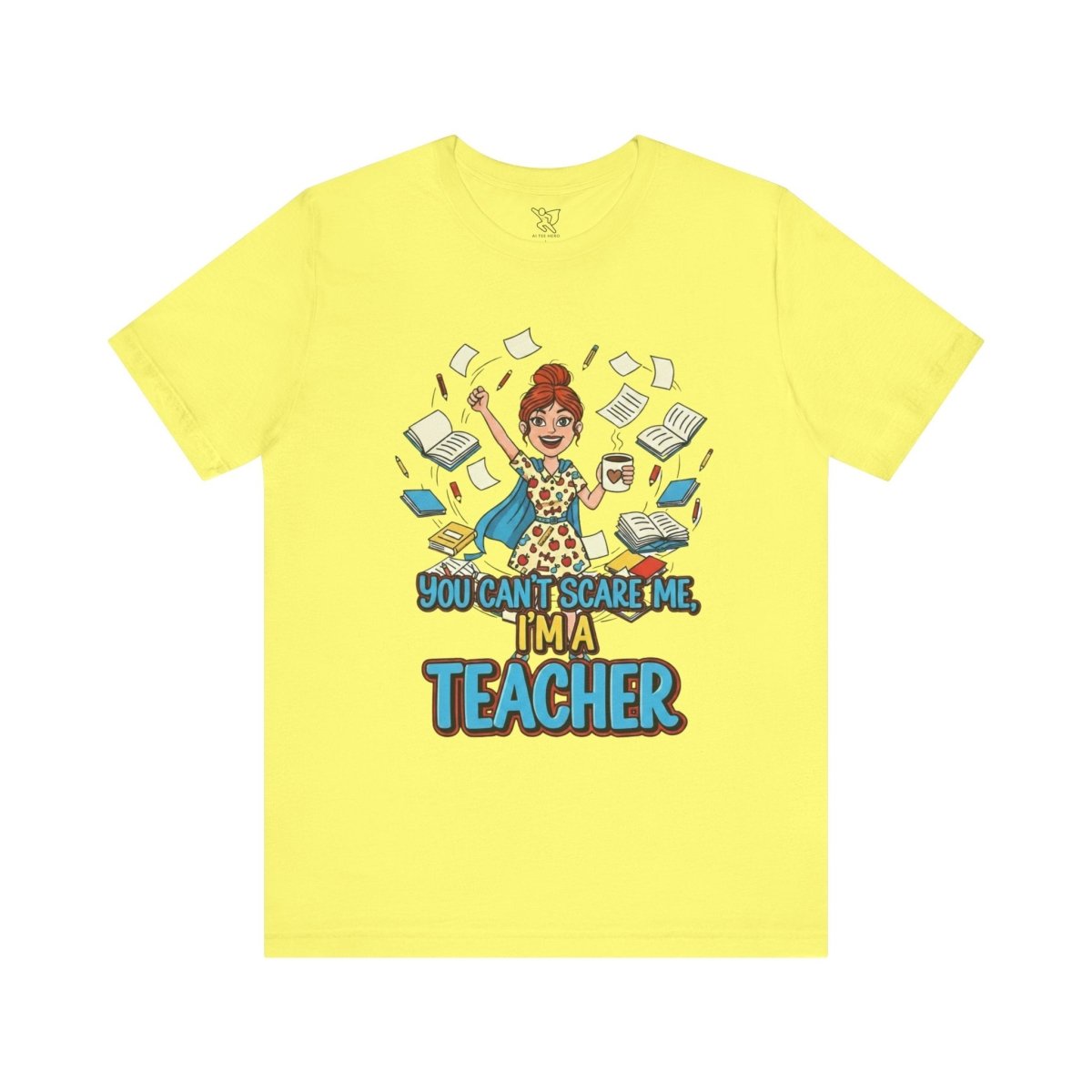 "You Can't Scare Me, I'm a Teacher" CW - 3 Teacher Humor Short Sleeve Tee, Funny Teacher Shirt, Gift for Educators, Back to School Tee, Teacher Appreciation Day - AI Tee Hero