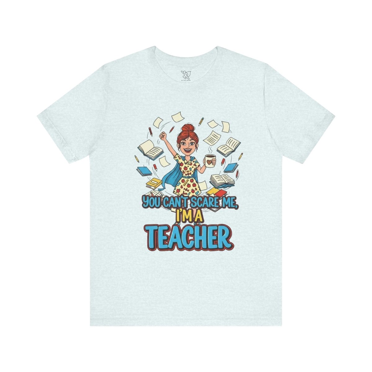 "You Can't Scare Me, I'm a Teacher" CW - 3 Teacher Humor Short Sleeve Tee, Funny Teacher Shirt, Gift for Educators, Back to School Tee, Teacher Appreciation Day - AI Tee Hero