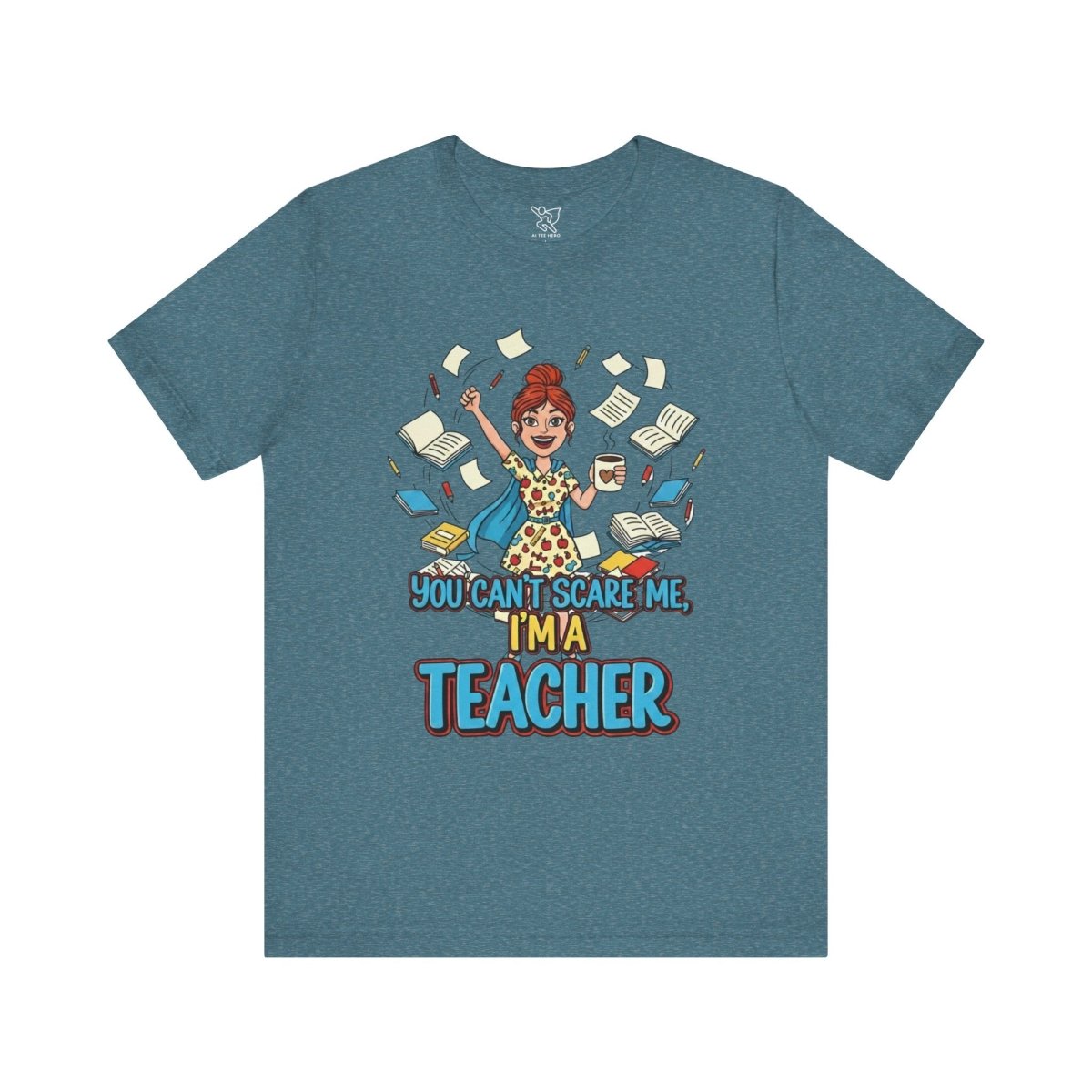 "You Can't Scare Me, I'm a Teacher" CW - 3 Teacher Humor Short Sleeve Tee, Funny Teacher Shirt, Gift for Educators, Back to School Tee, Teacher Appreciation Day - AI Tee Hero