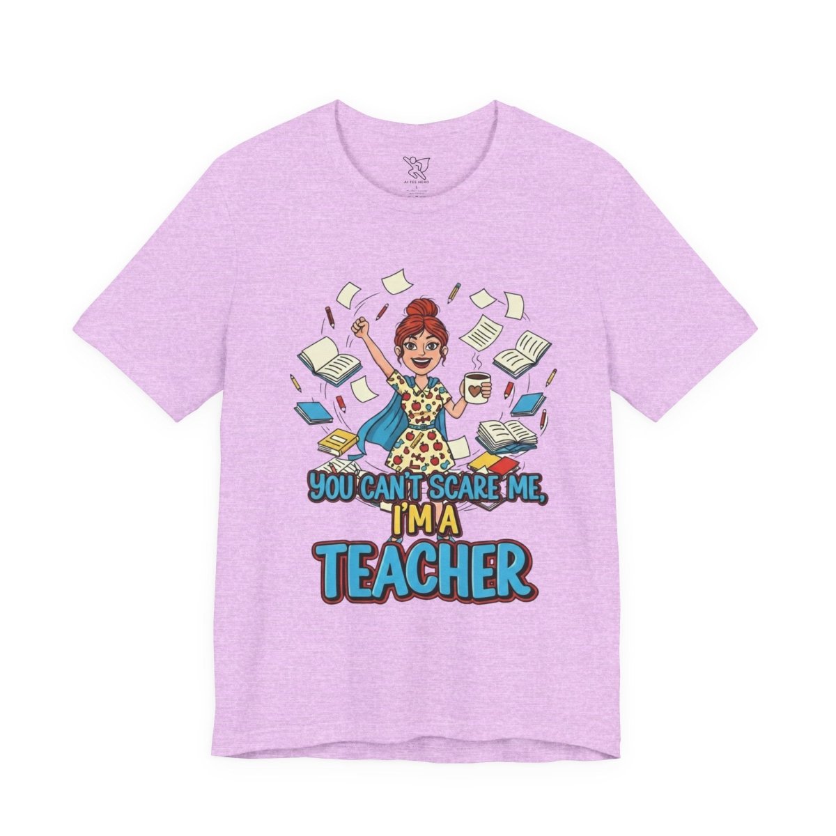 "You Can't Scare Me, I'm a Teacher" CW - 3 Teacher Humor Short Sleeve Tee, Funny Teacher Shirt, Gift for Educators, Back to School Tee, Teacher Appreciation Day - AI Tee Hero