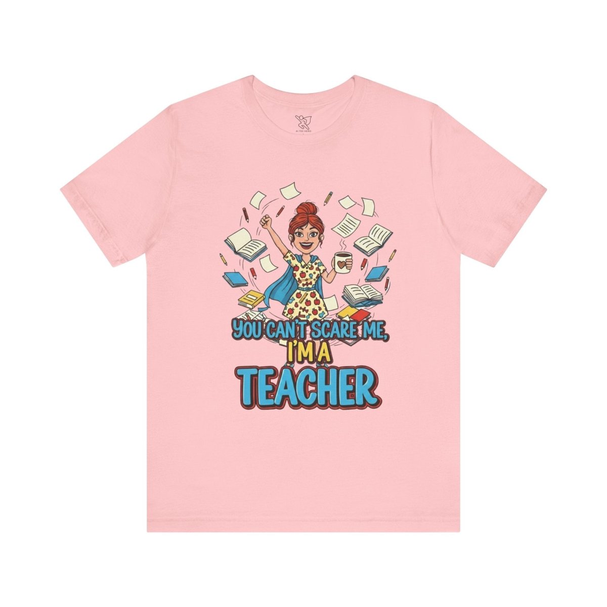 "You Can't Scare Me, I'm a Teacher" CW - 3 Teacher Humor Short Sleeve Tee, Funny Teacher Shirt, Gift for Educators, Back to School Tee, Teacher Appreciation Day - AI Tee Hero