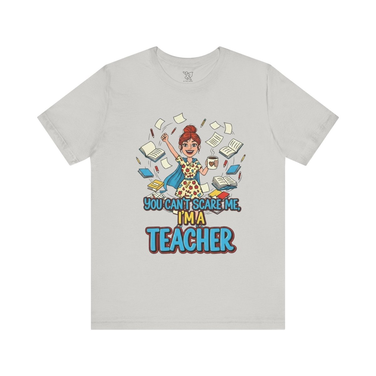 "You Can't Scare Me, I'm a Teacher" CW - 3 Teacher Humor Short Sleeve Tee, Funny Teacher Shirt, Gift for Educators, Back to School Tee, Teacher Appreciation Day - AI Tee Hero